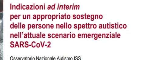 Indicazioni ad interim per un appropriato sostegno delle persone nello spettro autistico nell’attuale scenario emergenziale SARS-COV-2