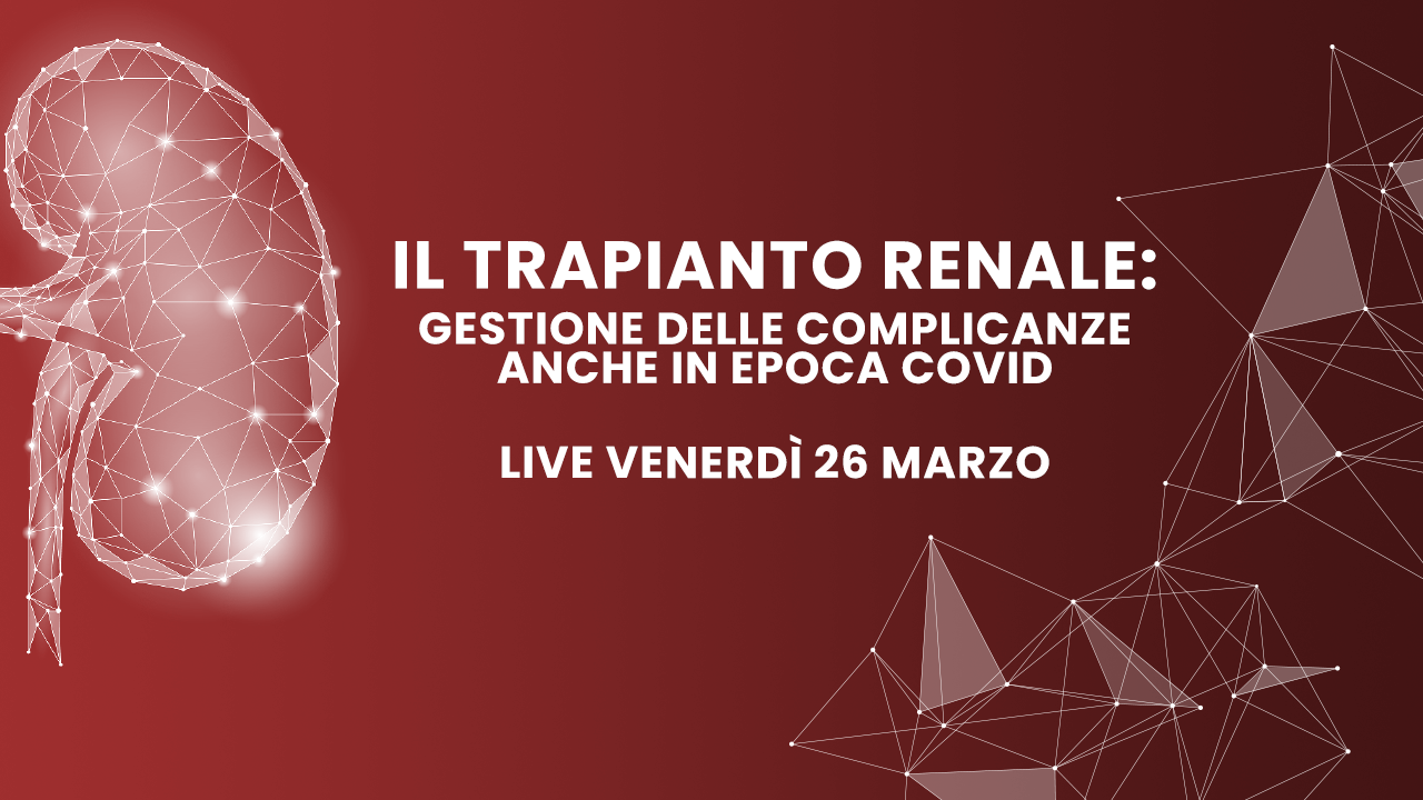 Il 26 marzo FAD online “Trapianto renale: gestione delle complicanze anche in epoca covid”