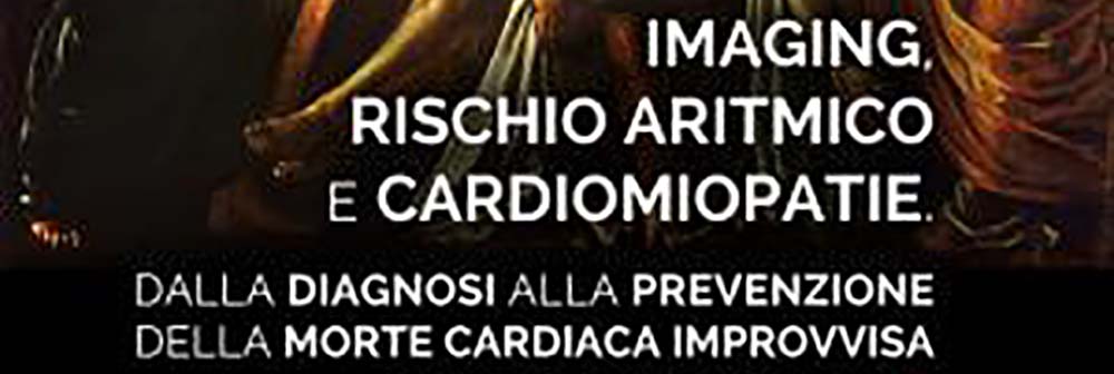 Convegno su: “Imaging, rischio aritmico e cardiomiopatie. Dalla diagnosi alla prevenzione della morte cardiaca improvvisa”