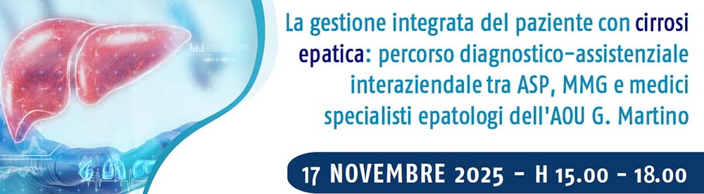 La gestione integrata del paziente con cirrosi epatica: percorso diagnostico-assistenziale interaziendale tra ASP, MMG e medici specialisti epatologi dell’AOU G. Martino: presentazione il 17 novembre
