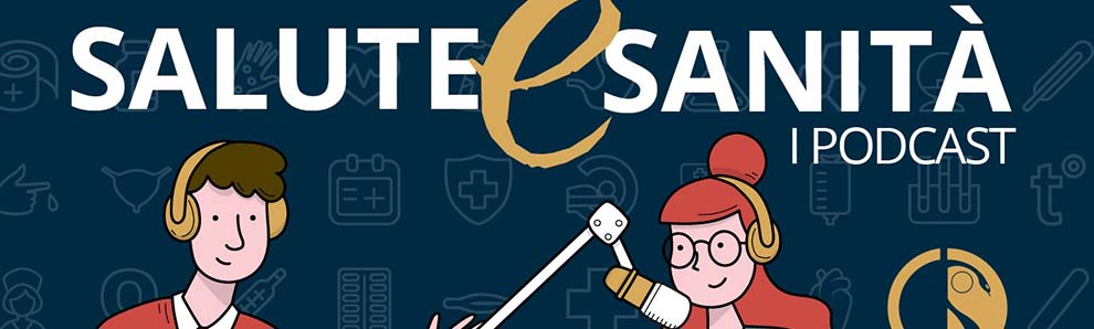 È online il nuovo episodio di “Salute e Sanità”, la serie podcast che racconta la professione medica e il Servizio Sanitario Nazionale